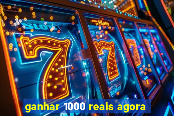 ganhar 1000 reais agora